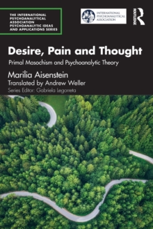 Desire, Pain and Thought : Primal Masochism and Psychoanalytic Theory