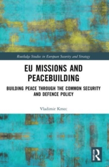 EU Missions and Peacebuilding : Building Peace through the Common Security and Defence Policy