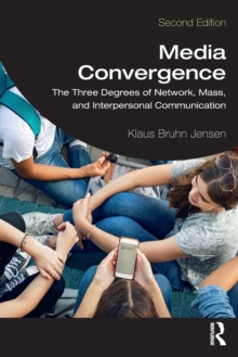 Media Convergence : The Three Degrees of Network, Mass, and Interpersonal Communication