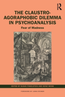 The Claustro-Agoraphobic Dilemma in Psychoanalysis : Fear of Madness