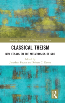 Classical Theism : New Essays on the Metaphysics of God