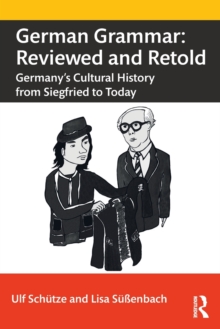 German Grammar: Reviewed and Retold : Germanys Cultural History from Siegfried to Today