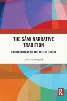 The Sami Narrative Tradition : Cosmopolitans on the Arctic Tundra