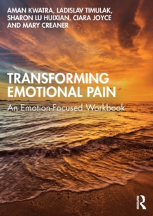 Transforming Emotional Pain : An Emotion-Focused Workbook