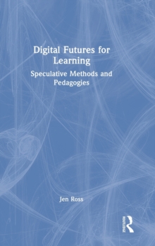 Digital Futures for Learning : Speculative Methods and Pedagogies