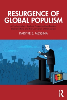 Resurgence of Global Populism : A Psychoanalytic Study of Projective Identification, Blame-Shifting and the Corruption of Democracy