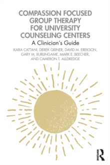 Compassion Focused Group Therapy for University Counseling Centers : A Clinicians Guide