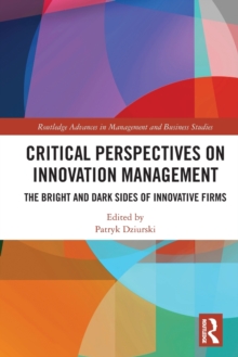 Critical Perspectives on Innovation Management : The Bright and Dark Sides of Innovative Firms