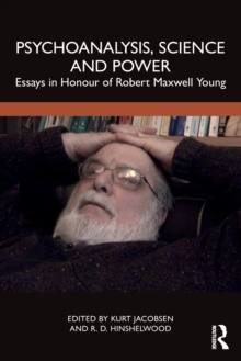 Psychoanalysis, Science and Power : Essays in Honour of Robert Maxwell Young