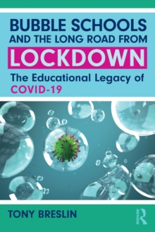 Bubble Schools and the Long Road from Lockdown : The Educational Legacy of COVID-19