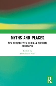 Myths and Places : New Perspectives in Indian Cultural Geography