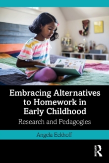 Embracing Alternatives to Homework in Early Childhood : Research and Pedagogies