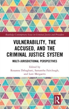 Vulnerability, the Accused, and the Criminal Justice System : Multi-jurisdictional Perspectives