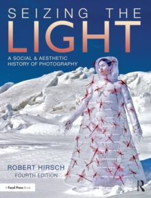 Seizing the Light : A Social & Aesthetic History of Photography