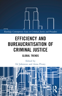 Efficiency and Bureaucratisation of Criminal Justice : Global Trends