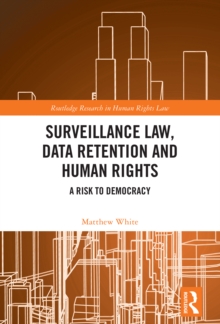 Surveillance Law, Data Retention and Human Rights : A Risk to Democracy