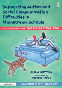 Supporting Autism and Social Communication Difficulties in Mainstream Schools : A Guidebook for The Man-Eating Sofa