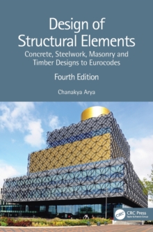 Design of Structural Elements : Concrete, Steelwork, Masonry and Timber Designs to Eurocodes