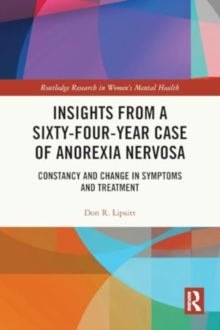 Insights from a Sixty-Four-Year Case of Anorexia Nervosa : Constancy and Change in Symptoms and Treatment