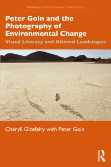 Peter Goin and the Photography of Environmental Change : Visual Literacy and Altered Landscapes