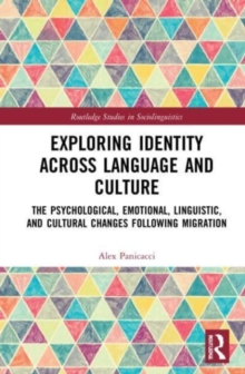 Exploring Identity Across Language and Culture : The Psychological, Emotional, Linguistic, and Cultural Changes Following Migration