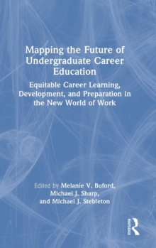 Mapping the Future of Undergraduate Career Education : Equitable Career Learning, Development, and Preparation in the New World of Work