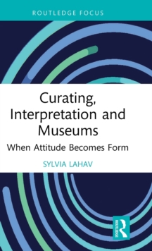 Curating, Interpretation and Museums : When Attitude Becomes Form