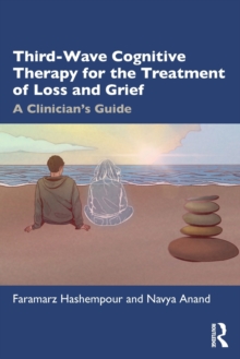 Third-Wave Cognitive Therapy for the Treatment of Loss and Grief : A Clinician's Guide