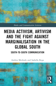 Media Activism, Artivism And The Fight Against Marginalisation In The Global South : South-to-South Communication