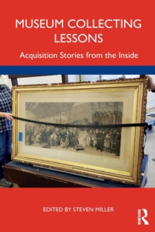 Museum Collecting Lessons : Acquisition Stories from the Inside