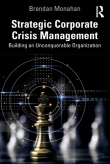 Strategic Corporate Crisis Management : Building an Unconquerable Organization