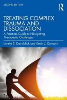 Treating Complex Trauma and Dissociation : A Practical Guide to Navigating Therapeutic Challenges