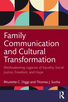 Family Communication and Cultural Transformation : (Re)Awakening Legacies of Equality, Social Justice, Freedom, and Hope