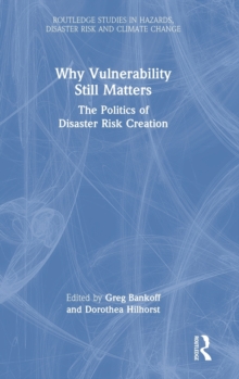 Why Vulnerability Still Matters : The Politics of Disaster Risk Creation