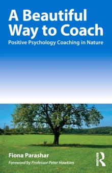 A Beautiful Way to Coach : Positive Psychology Coaching in Nature