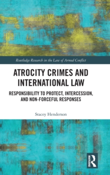 Atrocity Crimes and International Law : Responsibility to Protect, Intercession, and Non-Forceful Responses