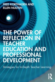 The Power of Reflection in Teacher Education and Professional Development : Strategies for In-Depth Teacher Learning