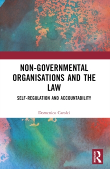 Non-Governmental Organisations and the Law : Self-Regulation and Accountability