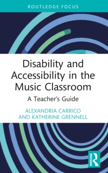 Disability and Accessibility in the Music Classroom : A Teacher's Guide