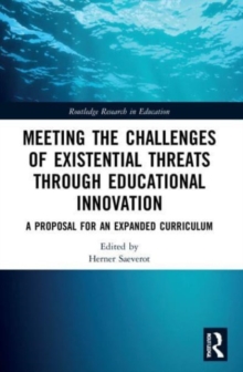 Meeting the Challenges of Existential Threats through Educational Innovation : A Proposal for an Expanded Curriculum