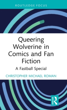 Queering Wolverine in Comics and Fanfiction : A Fastball Special