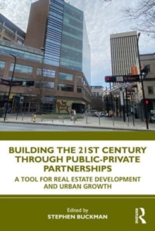 Building the 21st Century City through Public-Private Partnerships : A Tool for Real Estate Development and Urban Growth