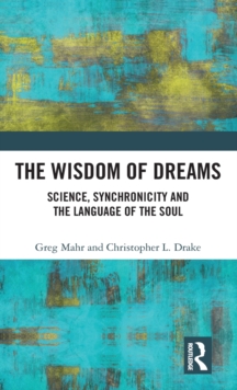 The Wisdom of Dreams : Science, Synchronicity and the Language of the Soul