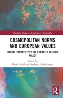 Cosmopolitan Norms and European Values : Ethical Perspectives on Europe's Refugee Policy