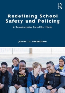 Redefining School Safety and Policing : A Transformative Four-Pillar Model