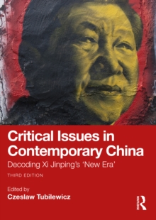 Critical Issues in Contemporary China : Decoding Xi Jinpings New Era