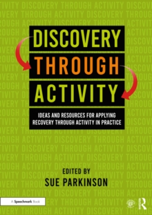 Discovery Through Activity : Ideas and Resources for Applying Recovery Through Activity in Practice