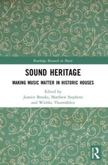 Sound Heritage : Making Music Matter in Historic Houses