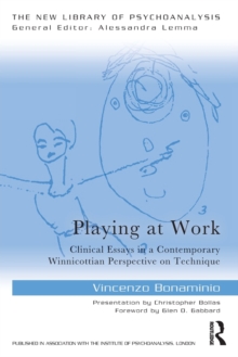 Playing at Work : Clinical Essays in a Contemporary Winnicottian Perspective on Technique