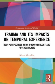 Trauma and Its Impacts on Temporal Experience : New Perspectives from Phenomenology and Psychoanalysis